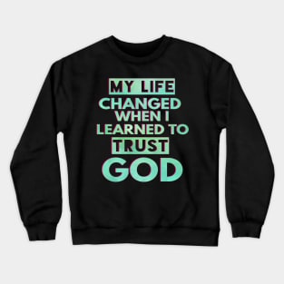 My Life Changed When I Learned To Trust God T-Shirt Gift Crewneck Sweatshirt